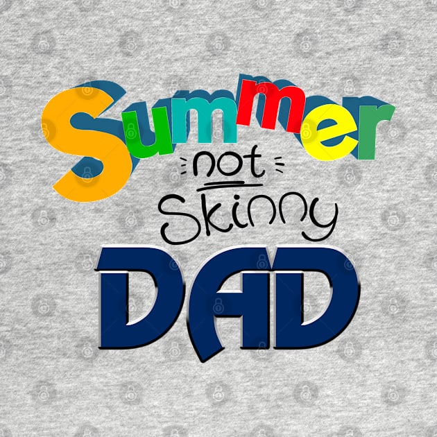 Summer not skinny Dad, Funny Dad Gift by ReneeM